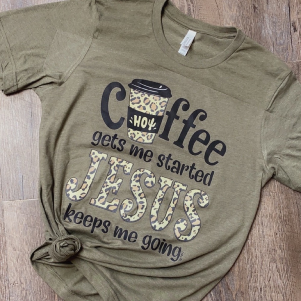Coffee Gets me started Jesus keeps me going